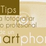 Infografía con 10 útiles consejos para hacer fotos profesionales desde el smartphone