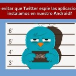 ¿Cómo evitar que Twitter "espíe" las apps que instalamos en Android?