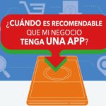 ¿Necesita una app mi negocio y cuándo es el momento de lanzarla?