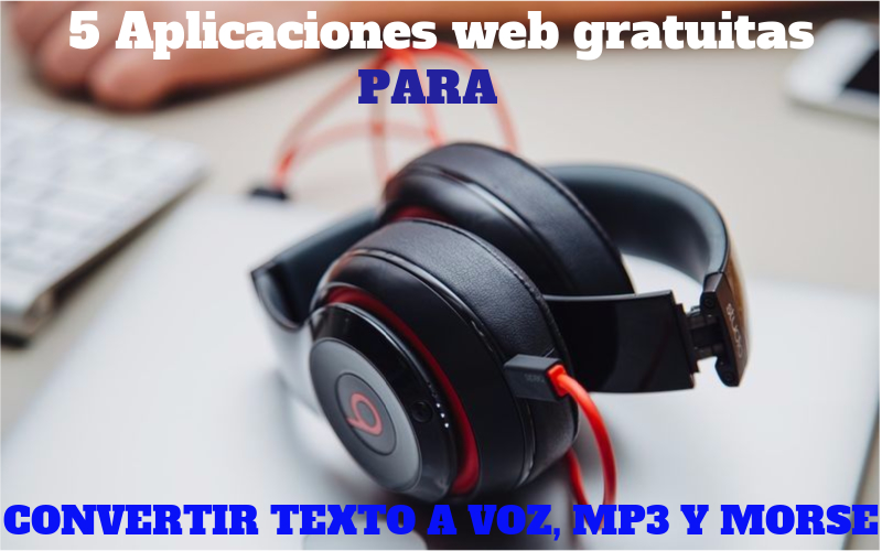 Texto a voz, a Mp3 y a audio Morse: 5 utilidades web gratuitas