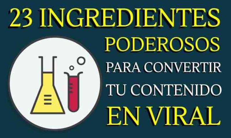 Los 23 ingredientes para hacer virales tus contenidos