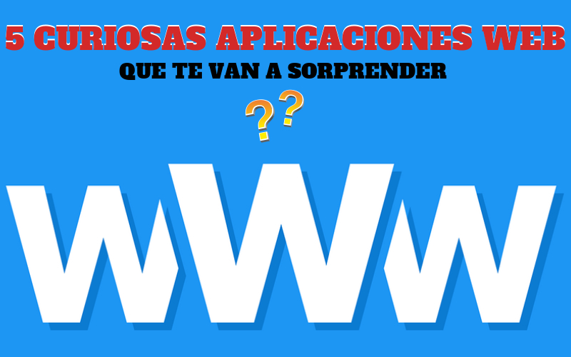 5 aplicaciones web curiosas que te van a sorprender