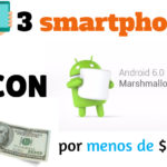 3 smartphones con Android 6.0 por menos de $70