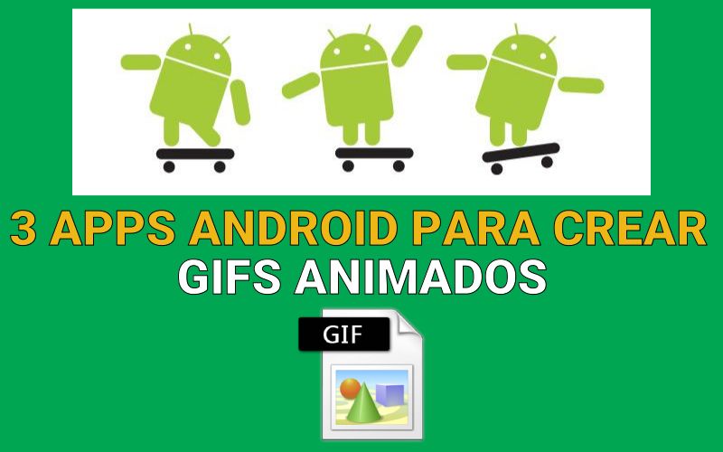 3 apps Android para crear GIFs animados de forma sencilla y gratuita