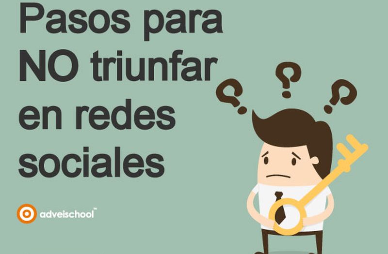 ¿Cómo fracasar en las Redes Sociales en 5 Pasos?