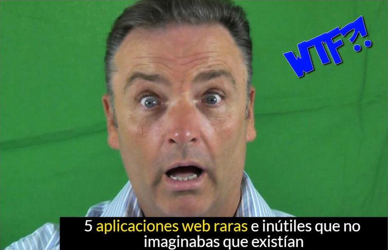 5 aplicaciones web raras, curiosas y absurdas, no pensarías que existían