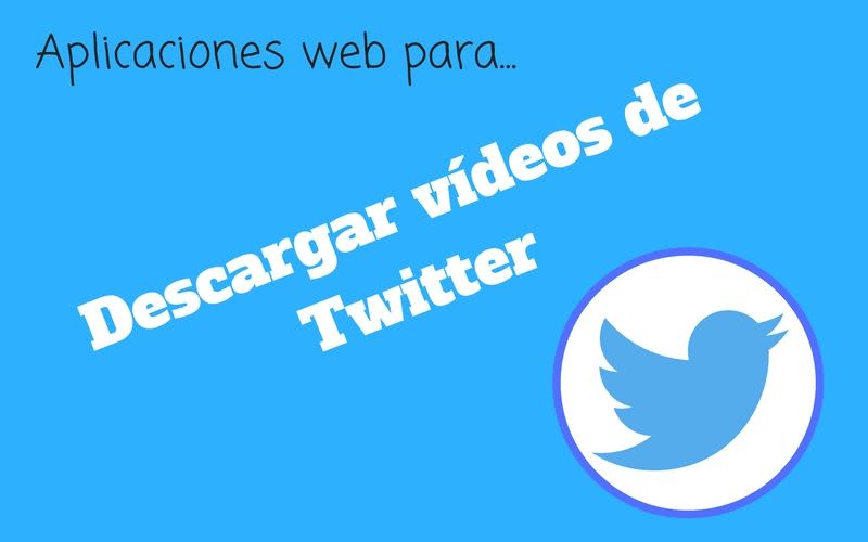 Descargar vídeos de Twitter fácilmente con estas 3 aplicaciones web