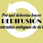 Técnicas de Blogging: importancia de redifundir las publicaciones antiguas