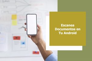 Escanear documentos en tu Android