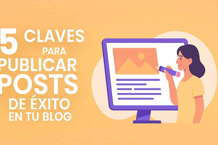 Publicar posts de éxito en tu blog